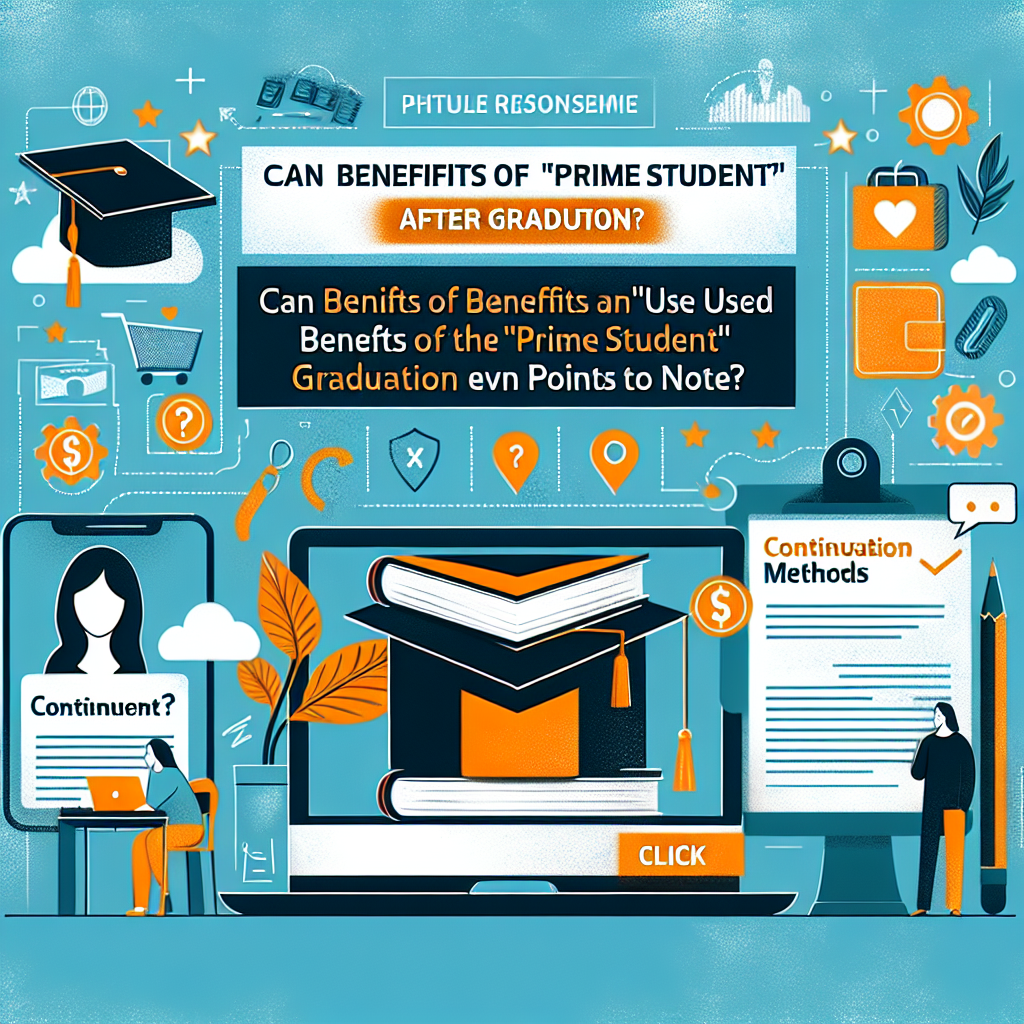 【後悔しない選択】Amazonプライム『Prime Student』卒業しても特典は使える?継続方法と注意点を最大限に活かす秘訣!あなたの悩みを全て解決する完全ガイド